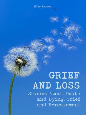 cover image of Grief and Loss Stories About Death and Dying, Grief and Bereavement